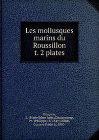 Les mollusques marins du Roussillon. t. 2 plates