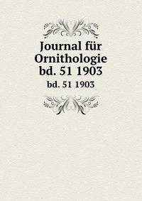 Journal fr Ornithologie. bd. 51 1903