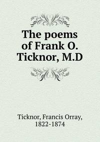The poems of Frank O. Ticknor, M.D