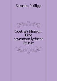 Goethes Mignon. Eine psychoanalytische Studie.