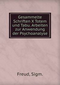 Gesammelte Schriften X Totem und Tabu. Arbeiten zur Anwendung der Psychoanalyse