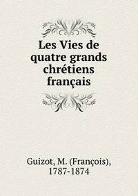 Les Vies de quatre grands chretiens francais