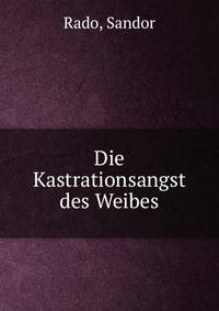 Die Kastrationsangst des Weibes