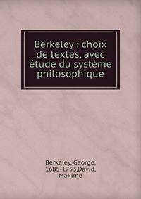 Berkeley : choix de textes, avec ?tude du syst?me philosophique