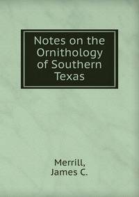 Notes on the Ornithology of Southern Texas