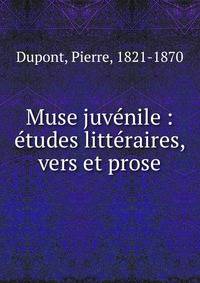 Muse juv?nile : ?tudes litt?raires, vers et prose