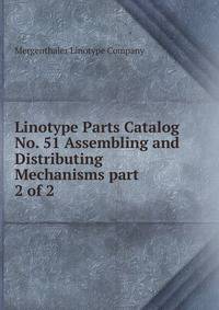 Linotype Parts Catalog No. 51 Assembling and Distributing Mechanisms part 2 of 2