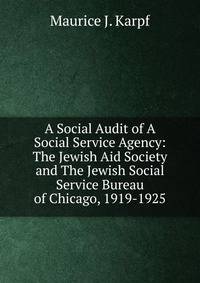 A Social Audit of A Social Service Agency: The Jewish Aid Society and The Jewish Social Service Bureau of Chicago, 1919-1925