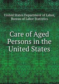 Care of Aged Persons in the United States