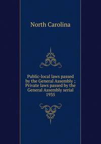 Public-local laws passed by the General Assembly ; Private laws passed by the General Assembly serial. 1935