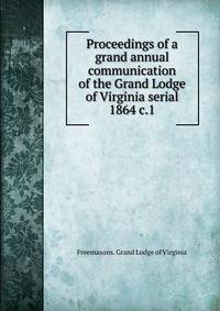 Proceedings of a grand annual communication of the Grand Lodge of Virginia serial. 1864 c.1