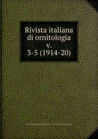 Rivista italiana di ornitologia. v. 3-5 (1914-20)
