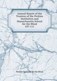 Annual Report of the Trustees of the Perkins Institution and Massachusetts School for the Blind. 107-111