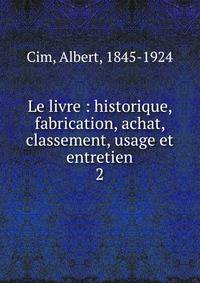 Le livre : historique, fabrication, achat, classement, usage et entretien. 2