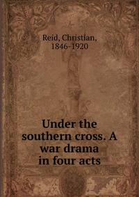 Under the southern cross. A war drama in four acts