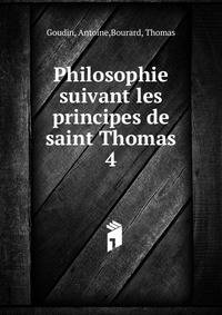 Philosophie suivant les principes de saint Thomas. 4