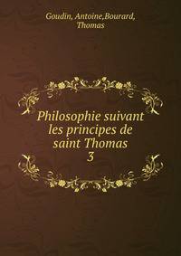 Philosophie suivant les principes de saint Thomas. 3