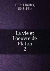 La vie et l'oeuvre de Platon
