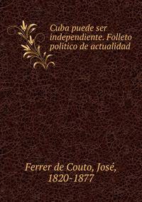 Cuba puede ser independiente. Folleto politico de actualidad