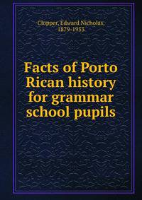 Facts of Porto Rican history for grammar school pupils