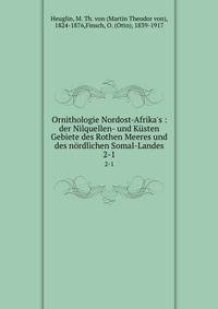 Ornithologie Nordost-Afrika's : der Nilquellen- und K?sten Gebiete des Rothen Meeres und des n?rdlichen Somal-Landes