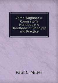 Camp Wapanacki Counselor's Handbook: A Handbook of Principle and Practice