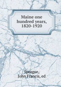 Maine one hundred years, 1820-1920