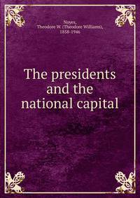 The presidents and the national capital