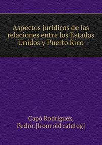 Aspectos juridicos de las relaciones entre los Estados Unidos y Puerto Rico