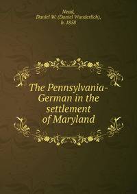 The Pennsylvania-German in the settlement of Maryland