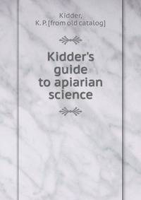 Kidder's guide to apiarian science