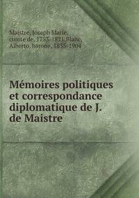 Memoires politiques et correspondance diplomatique de J. de Maistre