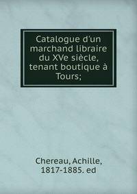 Catalogue d'un marchand libraire du XVe si?cle, tenant boutique ? Tours;