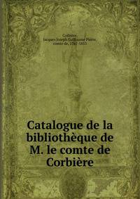 Catalogue de la bibliotheque de M. le comte de Corbiere