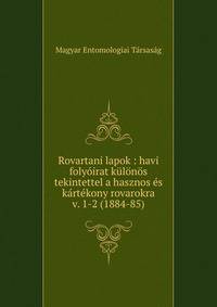 Rovartani lapok : havi folyirat klns tekintettel a hasznos s krtkony rovarokra. v. 1-2 (1884-85)