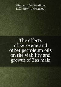 The effects of Kerosene and other petroleum oils on the viability and growth of Zea mais