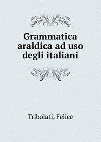 Grammatica araldica ad uso degli italiani