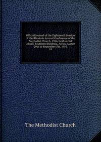 Official Journal of the Eighteenth Session of the Rhodesia Annual Conference of the Methodist Church, 1956, held in Old Umtali, Southern Rhodesia, Africa, August 29th to September 5th, 1956. 18