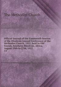 Official Journal of the Fourteenth Session of the Rhodesia Annual Conference of the Methodist Church, 1952, held in Old Umtali, Southern Rhodesia, Africa, August 19th to 27th, 1952. 14