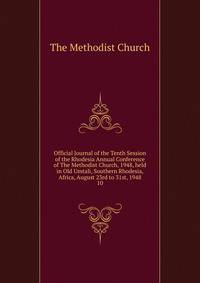 Official Journal of the Tenth Session of the Rhodesia Annual Conference of The Methodist Church, 1948, held in Old Umtali, Southern Rhodesia, Africa, August 23rd to 31st, 1948. 10