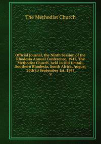 Official Journal, the Ninth Session of the Rhodesia Annual Conference, 1947, The Methodist Church, held in Old Umtali, Southern Rhodesia, South Africa, August 26th to September 1st, 1947. 9