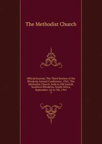Official Journal, The Third Session of the Rhodesia Annual Conference, 1941, The Methodist Church, held in Old Umtali, Southern Rhodesia, South Africa, September 1st to 7th, 1941. 3