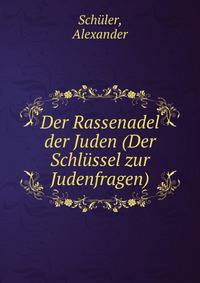 Der Rassenadel der Juden (Der Schlussel zur Judenfragen)