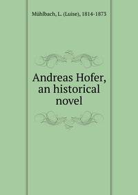 Andreas Hofer, an historical novel