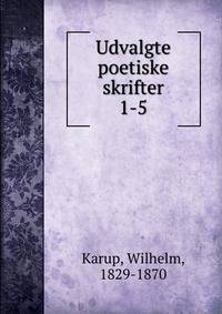 Udvalgte poetiske skrifter. 1-5
