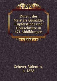 D?rer : des Meisters Gem?lde, Kupferstiche und Holzschnitte in 471 Abbildungen