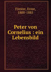 Peter von Cornelius : ein Lebensbild
