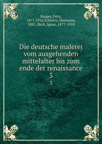 Die deutsche malerei vom ausgehenden mittelalter bis zum ende der renaissance. 3