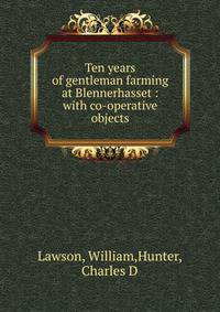 Ten years of gentleman farming at Blennerhasset : with co-operative objects