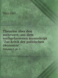 Theorien ber den mehrwert; aus dem nachgelassenen manuskript "Zur kritik der politischen konomie". Volume 2, pt. 1